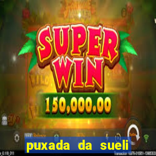 puxada da sueli jogo do bicho